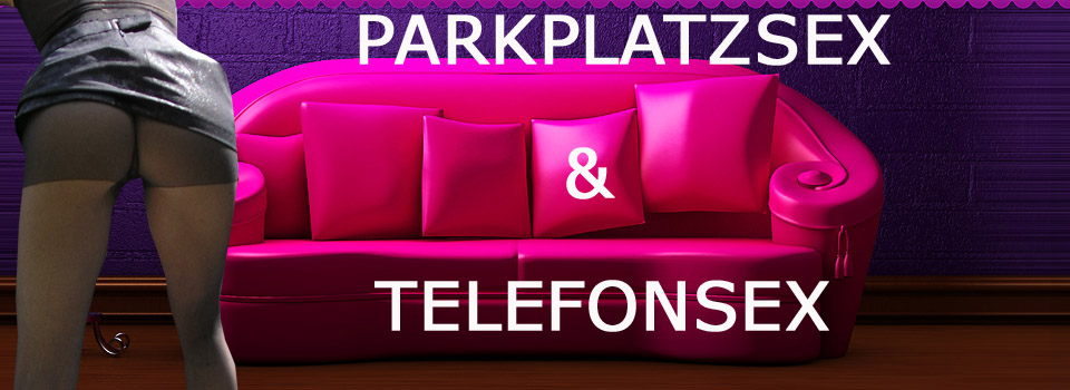 Parkplatzsex und geile Spermaspiele beim Telefonsex